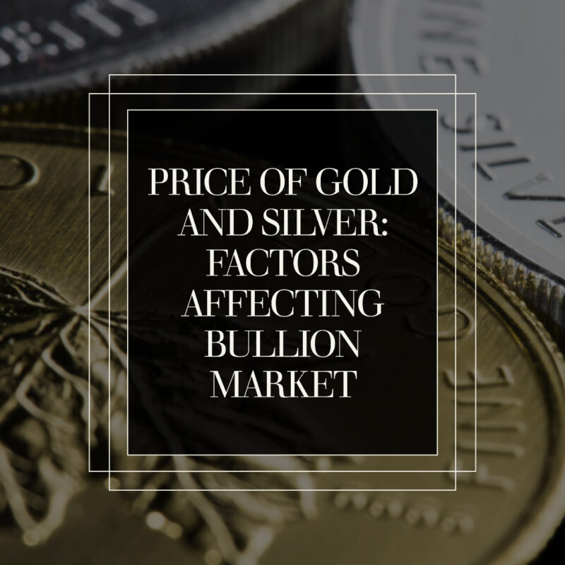 Price of Gold and Silver: Factors Affecting Bullion Market